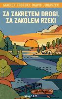 Okładka książki Za zakrętem drogi, za zakolem rzeki
