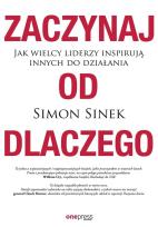 Okładka książki Zaczynaj od DLACZEGO. Jak wielcy liderzy inspirują innych do działania