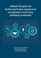 Okładka książki Zakład Ubezpieczeń Społecznych jako organizacja zarządzająca emeryturą polskiego podatnika