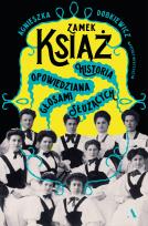 Okładka książki Zamek Książ. Historia opowiedziana głosami służących