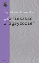 Okładka książki Zamieszkać w zgryzocie'' O liryce kameralnej...