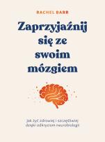 Okładka książki Zaprzyjaźnij się ze swoim mózgiem. Jak żyć zdrowiej i szczęśliwiej dzięki odkryciom neurobiologii