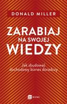 Okładka książki Zarabiaj na swojej wiedzy. Jak zbudować dochodowy biznes doradczy