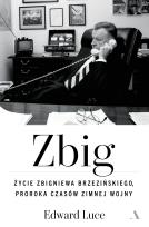 Okładka książki Zbig. Życie Zbigniewa Brzezińskiego proroka czasów zimnej wojny